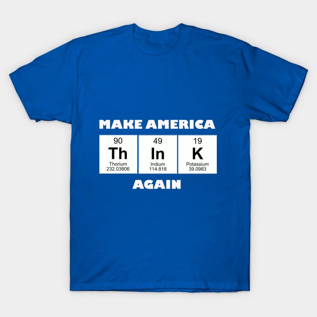 Make America Think Again T-Shirt by TeamKeyTees